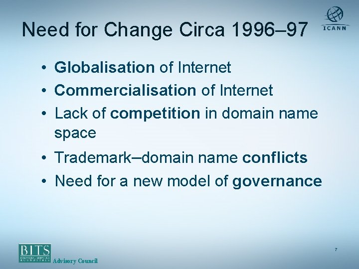 Need for Change Circa 1996– 97 • Globalisation of Internet • Commercialisation of Internet