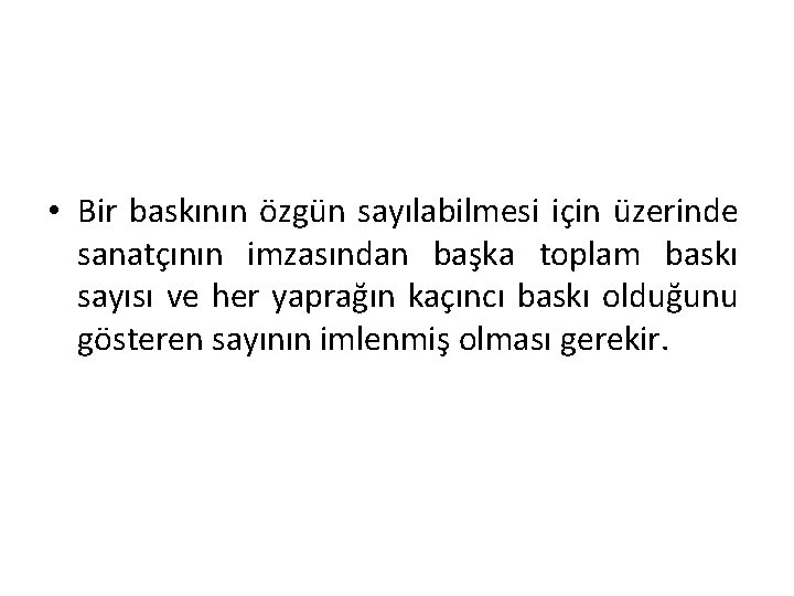  • Bir baskının özgün sayılabilmesi için üzerinde sanatçının imzasından başka toplam baskı sayısı