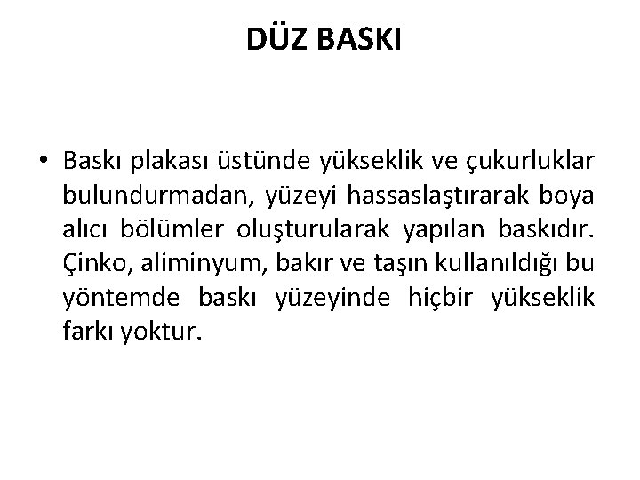 DÜZ BASKI • Baskı plakası üstünde yükseklik ve çukurluklar bulundurmadan, yüzeyi hassaslaştırarak boya alıcı