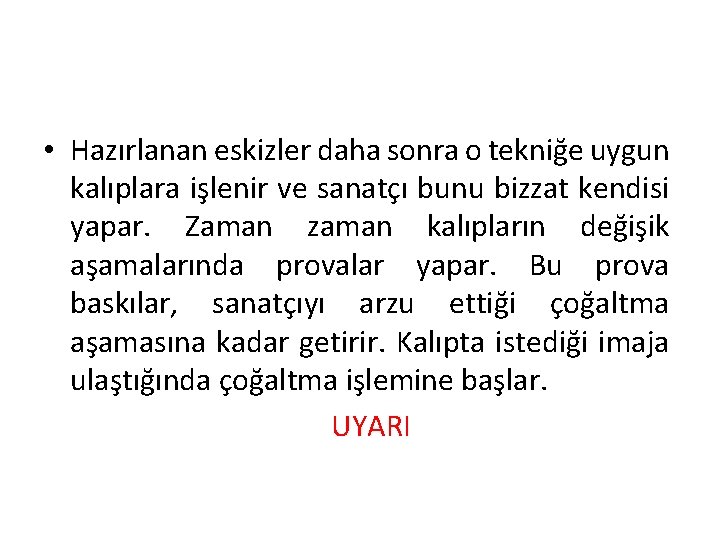  • Hazırlanan eskizler daha sonra o tekniğe uygun kalıplara işlenir ve sanatçı bunu