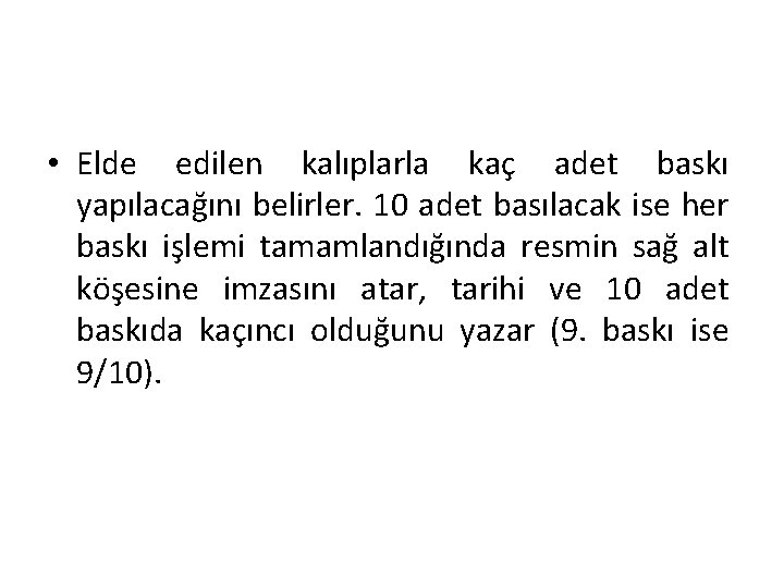  • Elde edilen kalıplarla kaç adet baskı yapılacağını belirler. 10 adet basılacak ise