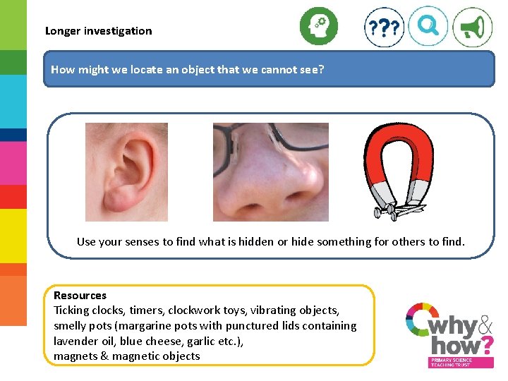 Longer investigation How might we locate an object that we cannot see? Use your