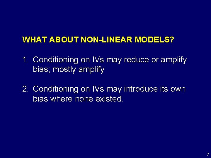 WHAT ABOUT NON-LINEAR MODELS? 1. Conditioning on IVs may reduce or amplify bias; mostly