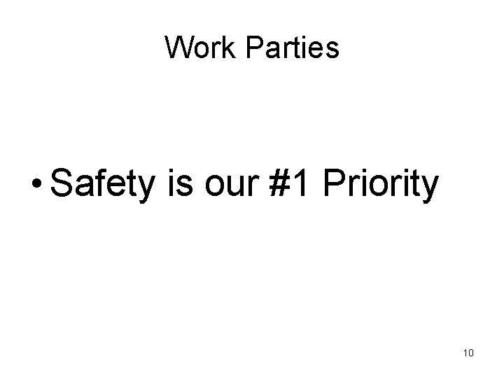 Work Parties • Safety is our #1 Priority 10 