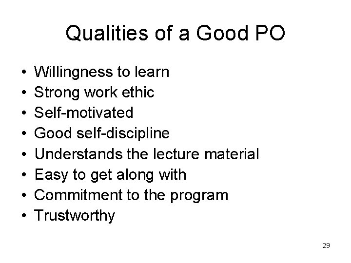 Qualities of a Good PO • • Willingness to learn Strong work ethic Self-motivated