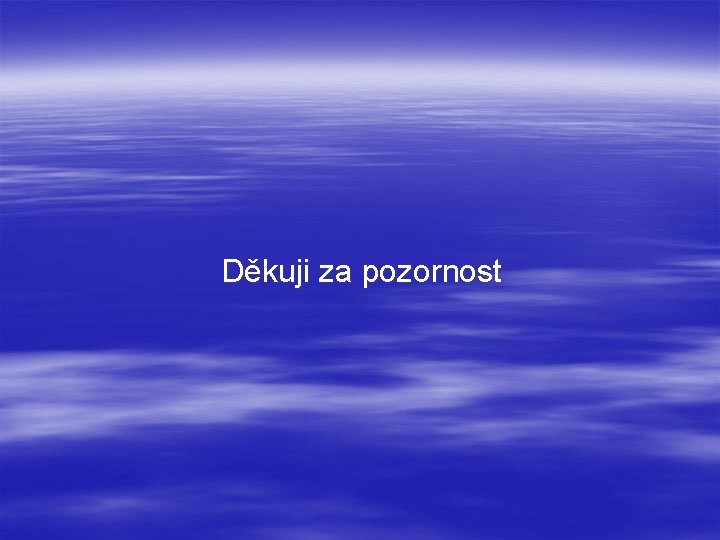 Děkuji za pozornost 