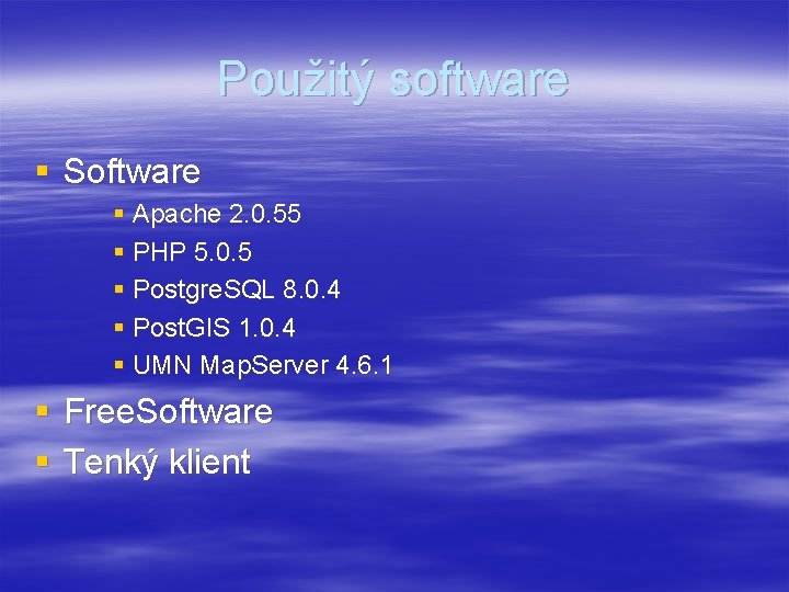 Použitý software § Software § Apache 2. 0. 55 § PHP 5. 0. 5