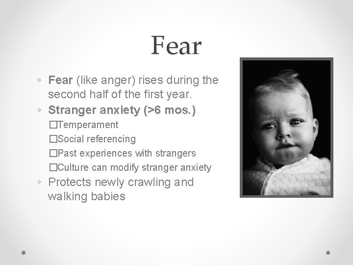 Fear ◦ Fear (like anger) rises during the second half of the first year.