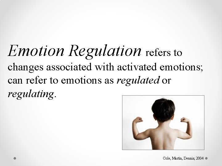 Emotion Regulation refers to changes associated with activated emotions; can refer to emotions as