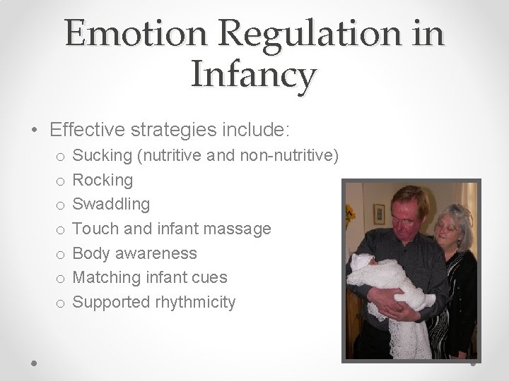 Emotion Regulation in Infancy • Effective strategies include: o o o o Sucking (nutritive
