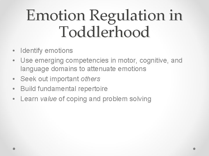 Emotion Regulation in Toddlerhood • Identify emotions • Use emerging competencies in motor, cognitive,