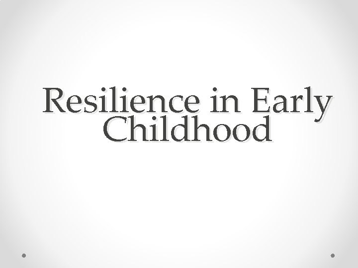 Resilience in Early Childhood 