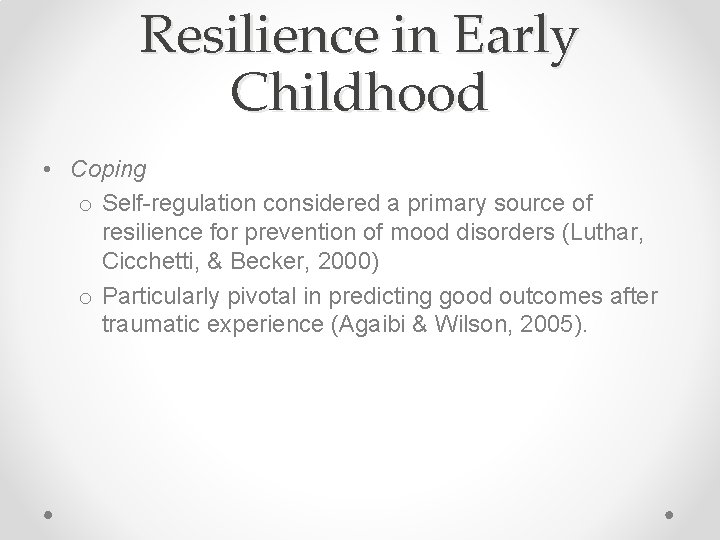 Resilience in Early Childhood • Coping o Self-regulation considered a primary source of resilience