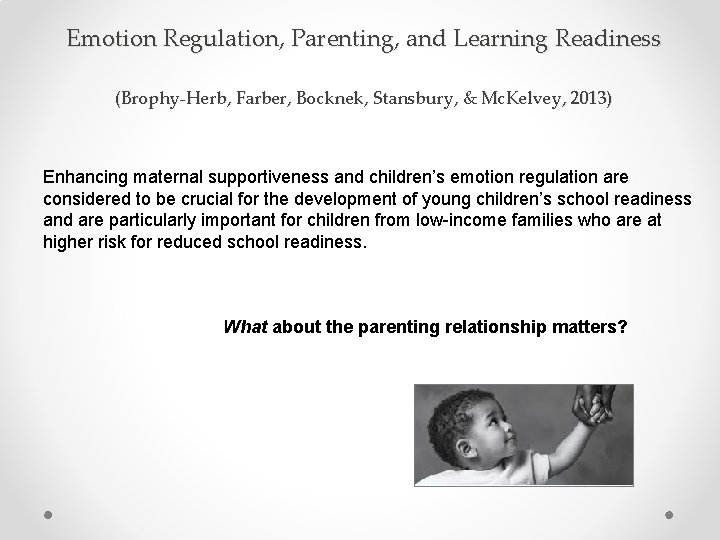 Emotion Regulation, Parenting, and Learning Readiness (Brophy-Herb, Farber, Bocknek, Stansbury, & Mc. Kelvey, 2013)