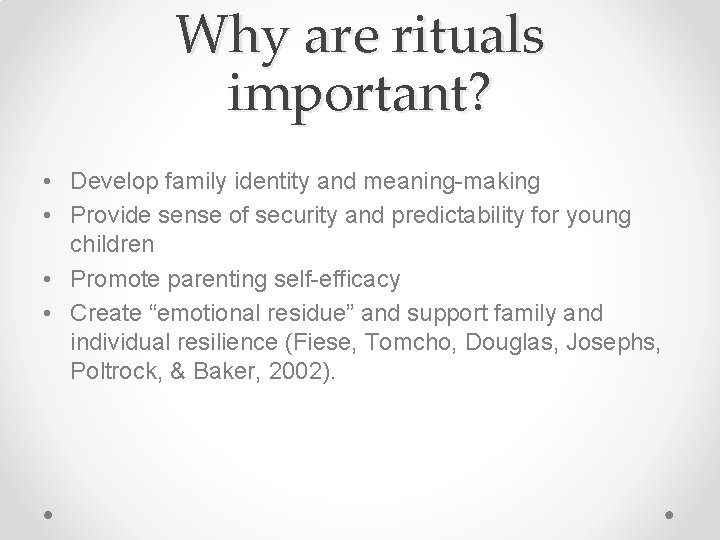 Why are rituals important? • Develop family identity and meaning-making • Provide sense of