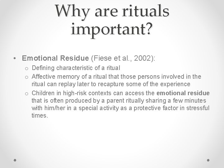 Why are rituals important? • Emotional Residue (Fiese et al. , 2002): o Defining