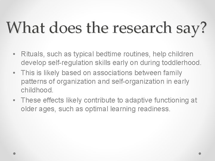 What does the research say? • Rituals, such as typical bedtime routines, help children