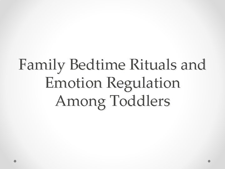 Family Bedtime Rituals and Emotion Regulation Among Toddlers 