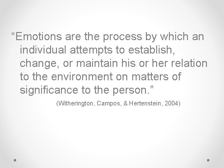 “Emotions are the process by which an individual attempts to establish, change, or maintain