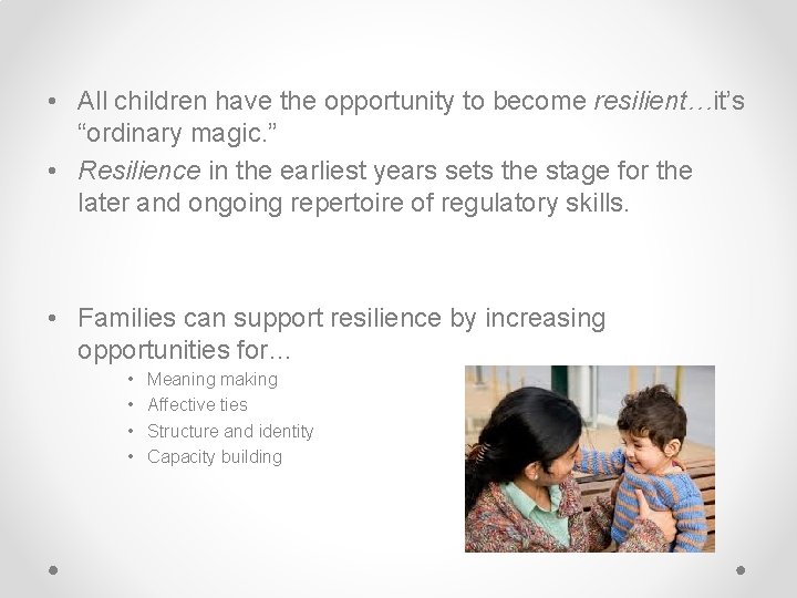  • All children have the opportunity to become resilient…it’s “ordinary magic. ” •