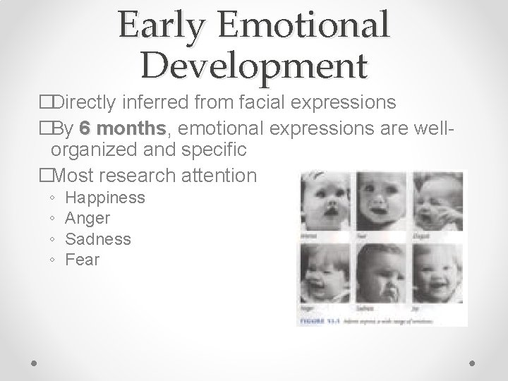 Early Emotional Development �Directly inferred from facial expressions �By 6 months, months emotional expressions