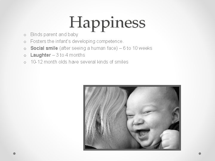 o o o Happiness Binds parent and baby Fosters the infant’s developing competence. Social