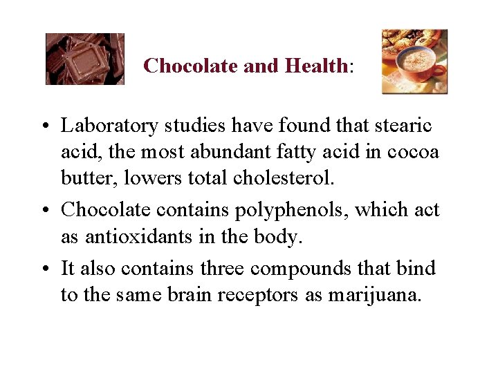 Chocolate and Health: • Laboratory studies have found that stearic acid, the most abundant