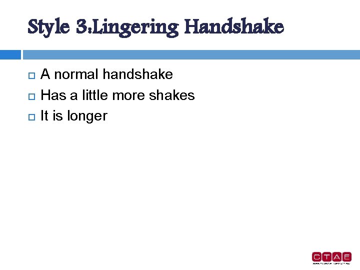 Style 3: Lingering Handshake A normal handshake Has a little more shakes It is