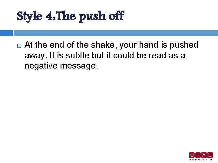 Style 4: The push off At the end of the shake, your hand is