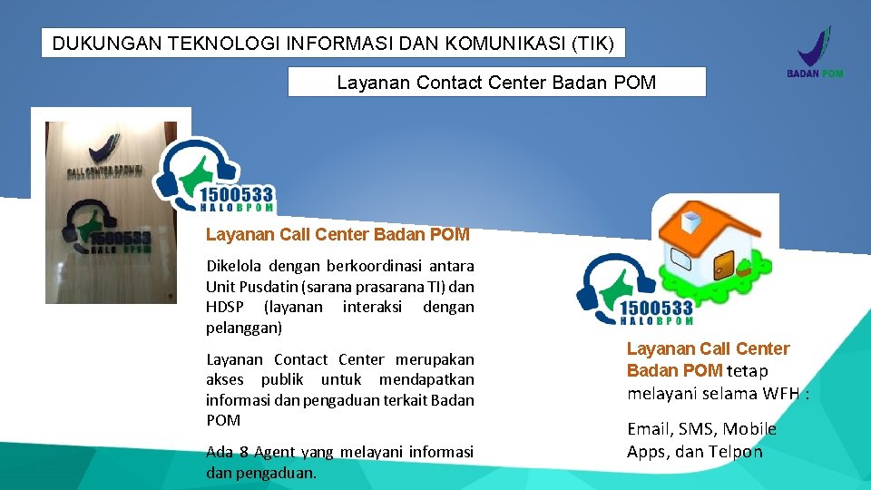 DUKUNGAN TEKNOLOGI INFORMASI DAN KOMUNIKASI (TIK) Layanan Contact Center Badan POM Layanan Call Center