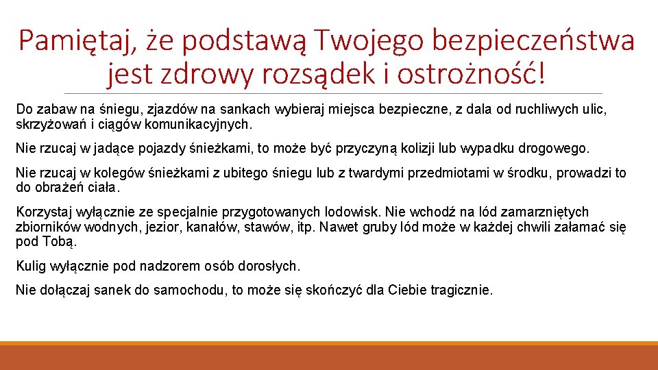 Pamiętaj, że podstawą Twojego bezpieczeństwa jest zdrowy rozsądek i ostrożność! Do zabaw na śniegu,