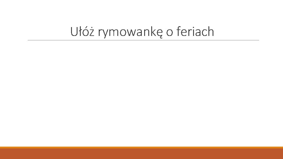 Ułóż rymowankę o feriach 