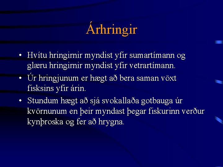 Árhringir • Hvítu hringirnir myndist yfir sumartímann og glæru hringirnir myndist yfir vetrartímann. •