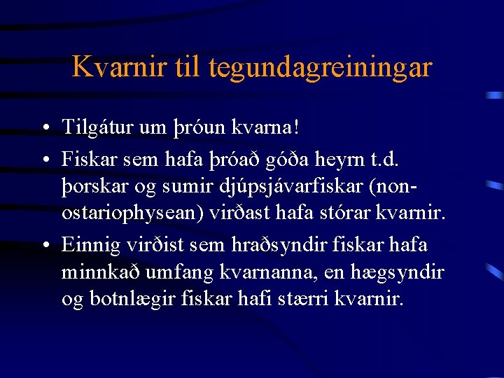 Kvarnir til tegundagreiningar • Tilgátur um þróun kvarna! • Fiskar sem hafa þróað góða