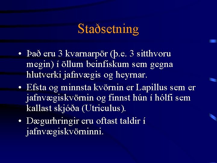 Staðsetning • Það eru 3 kvarnarpör (þ. e. 3 sitthvoru megin) í öllum beinfiskum