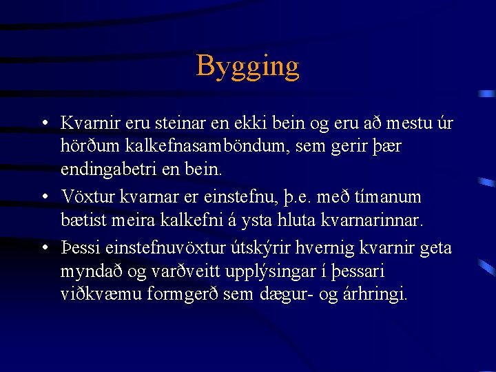 Bygging • Kvarnir eru steinar en ekki bein og eru að mestu úr hörðum