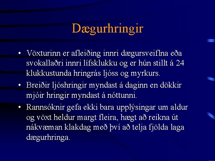 Dægurhringir • Vöxturinn er afleiðing innri dægursveiflna eða svokallaðri innri lífsklukku og er hún