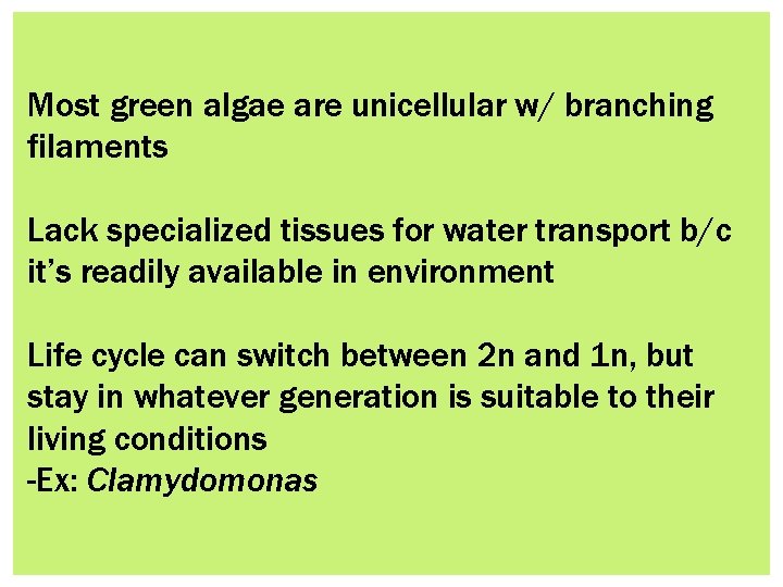 Most green algae are unicellular w/ branching filaments Lack specialized tissues for water transport