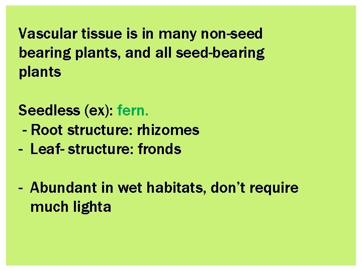 Vascular tissue is in many non-seed bearing plants, and all seed-bearing plants Seedless (ex):