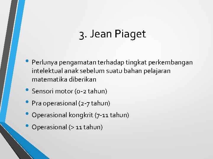 3. Jean Piaget • Perlunya pengamatan terhadap tingkat perkembangan intelektual anak sebelum suatu bahan