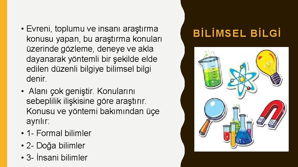  • Evreni, toplumu ve insanı araştırma konusu yapan, bu araştırma konuları üzerinde gözleme,