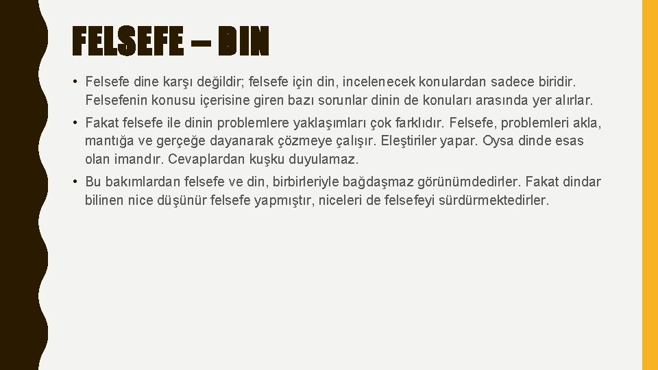 FELSEFE – DIN • Felsefe dine karşı değildir; felsefe için din, incelenecek konulardan sadece