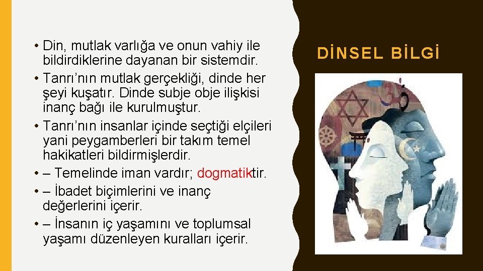  • Din, mutlak varlığa ve onun vahiy ile bildirdiklerine dayanan bir sistemdir. •