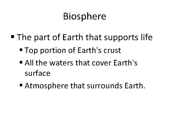 Biosphere § The part of Earth that supports life § Top portion of Earth's