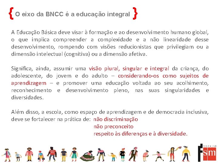 { O eixo da BNCC é a educação integral } A Educação Básica deve