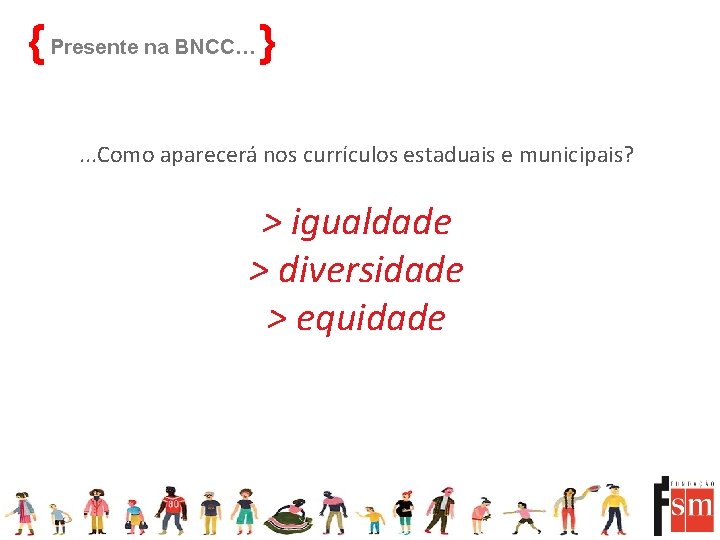 { Presente na BNCC… }. . . Como aparecerá nos currículos estaduais e municipais?