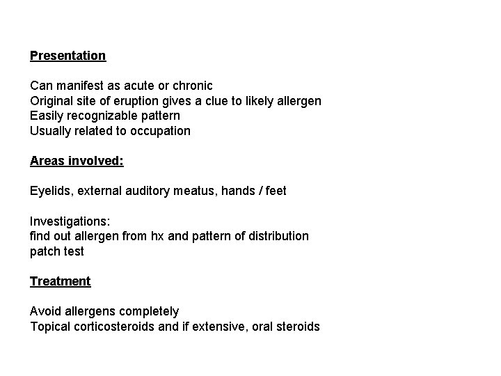 Presentation Can manifest as acute or chronic Original site of eruption gives a clue