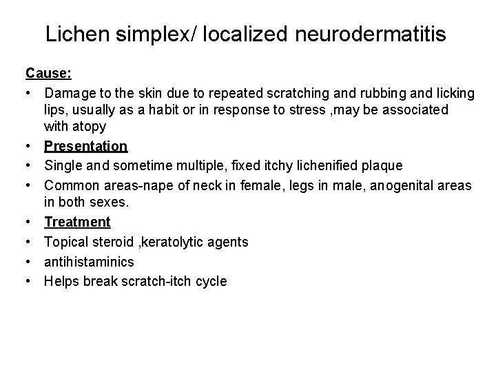 Lichen simplex/ localized neurodermatitis Cause: • Damage to the skin due to repeated scratching