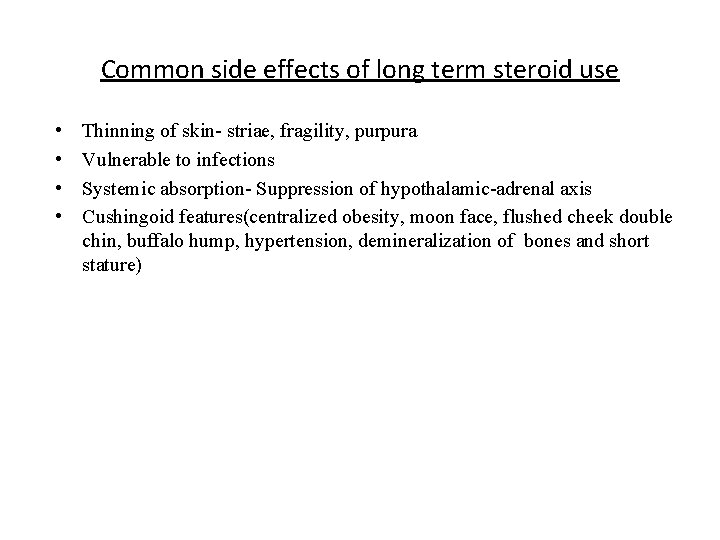 Common side effects of long term steroid use • • Thinning of skin- striae,