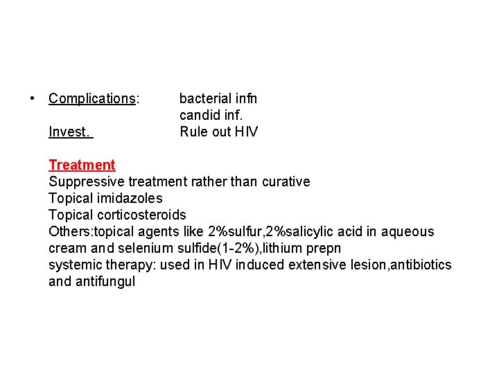  • Complications: Invest. bacterial infn candid inf. Rule out HIV Treatment Suppressive treatment